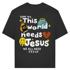 This world needs Jesus (BACKPRINT)