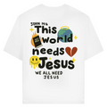This world needs Jesus (BACKPRINT)