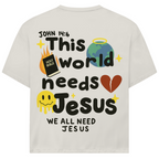This world needs Jesus (BACKPRINT)